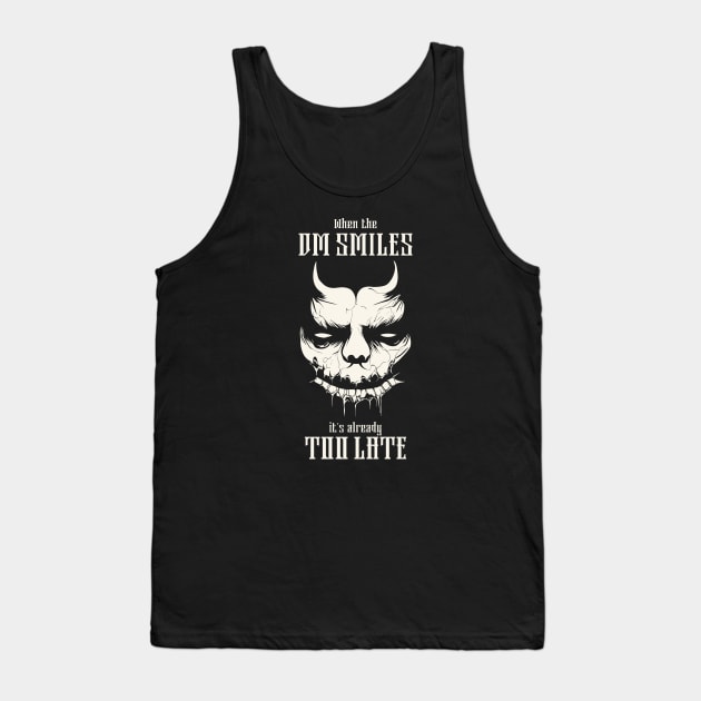 When The DM Smiles It's Already Too Late Tank Top by Grimdark Merchant